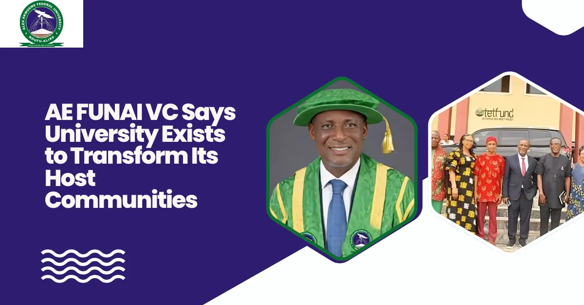 Beyond Lectures: AE FUNAI VC Says University Exists to Transform Its Host Communities