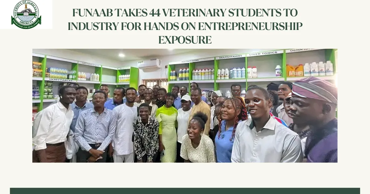 FUNAAB Takes 44 Veterinary Students to Industry for Hands On Entrepreneurship Exposure