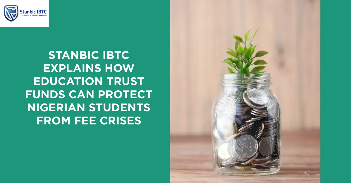 Stanbic IBTC Explains How Education Trust Funds Can Protect Nigerian Students From Fee Crises