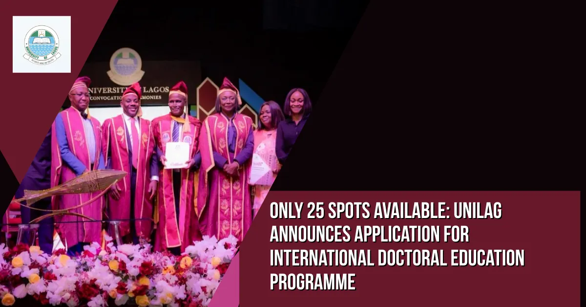 Only 25 Spots Available: UNILAG Announces Application for International Doctoral Education Programme