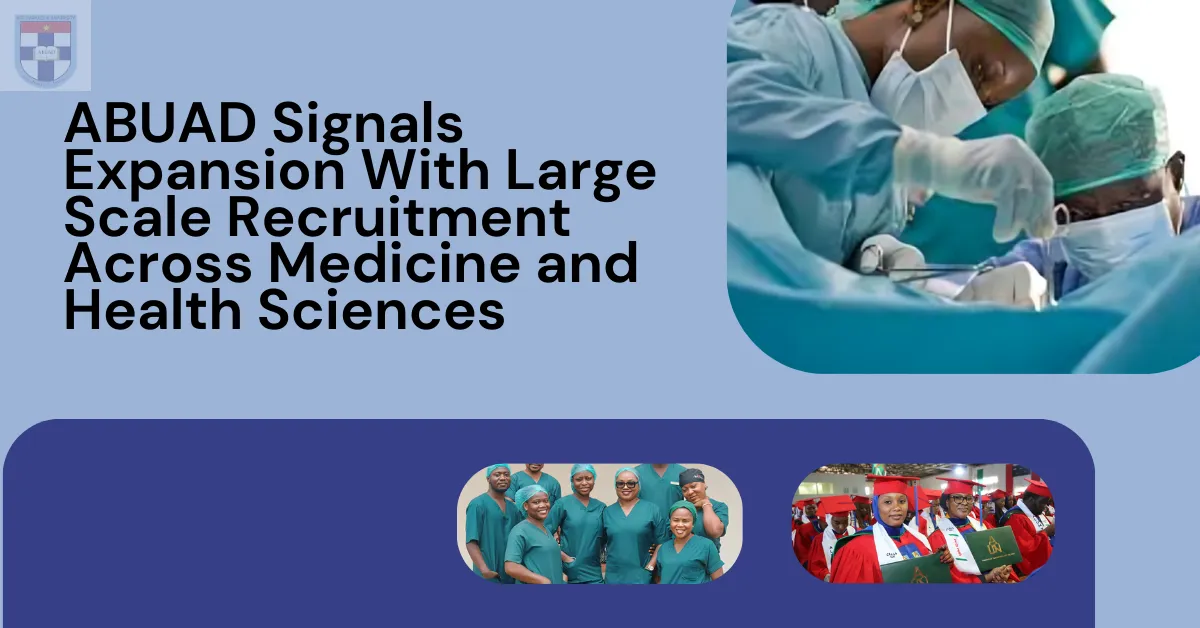 ABUAD Signals Expansion With Large Scale Recruitment Across Medicine and Health Sciences