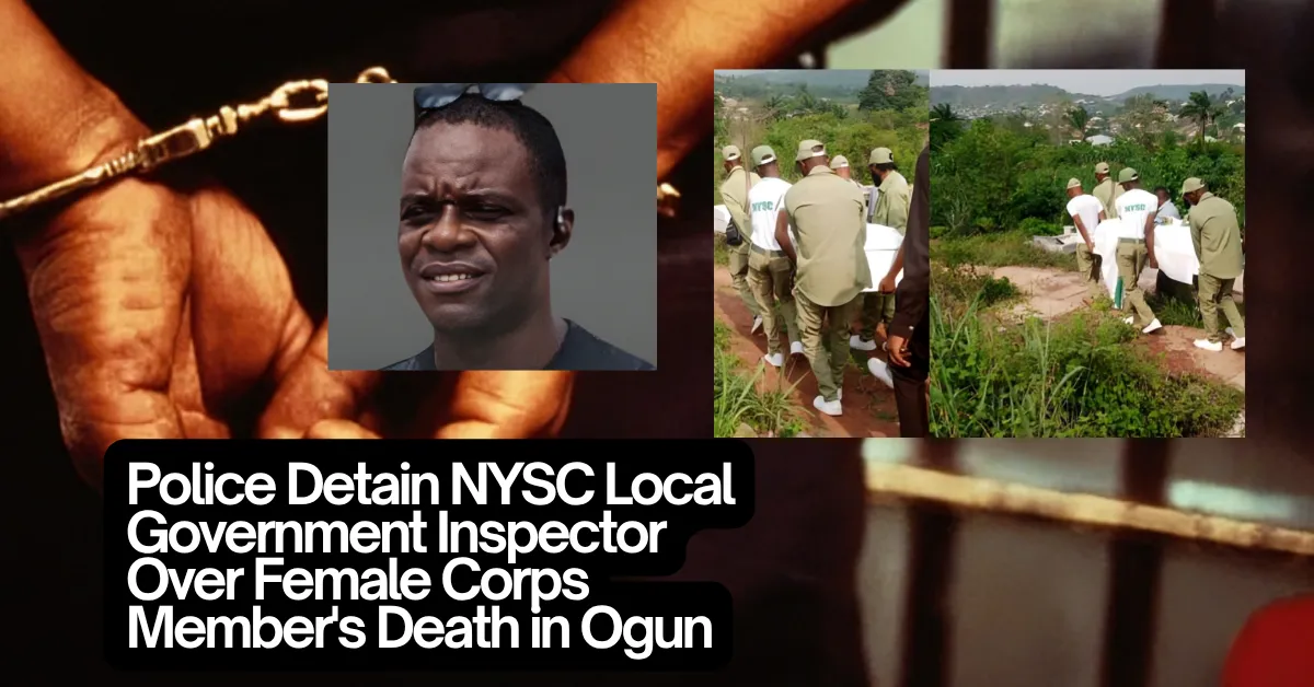 Police Detain NYSC Local Government Inspector Over Female Corps Member's Death in Ogun