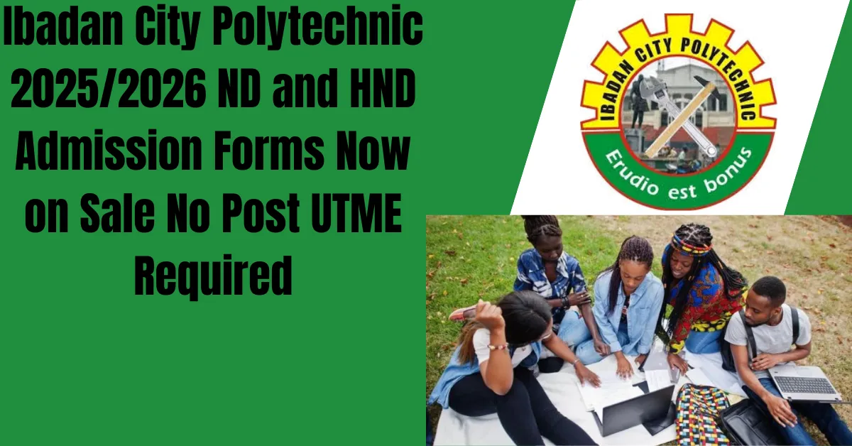 Ibadan City Polytechnic 2025/2026 ND and HND Admission Forms Now on Sale No Post UTME Required