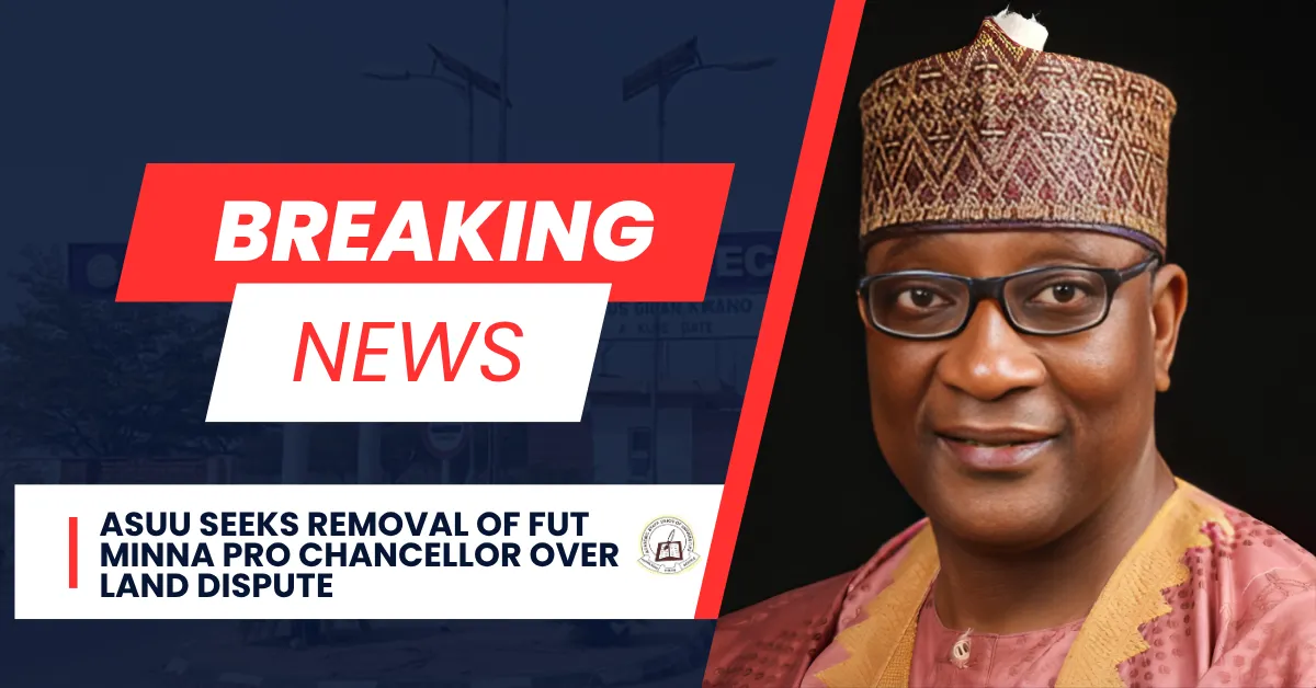ASUU Seeks Removal of FUT Minna Pro Chancellor Over Land Dispute