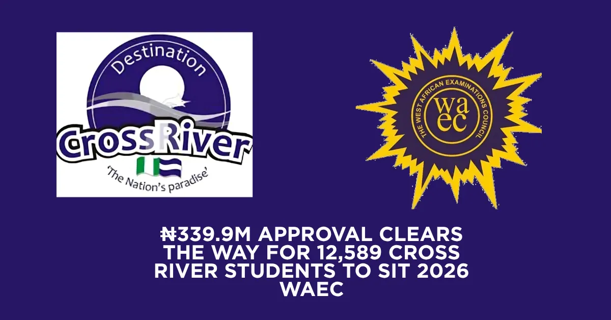 ₦339.9m Approval Clears the Way for 12,589 Cross River Students to Sit 2026 WAEC