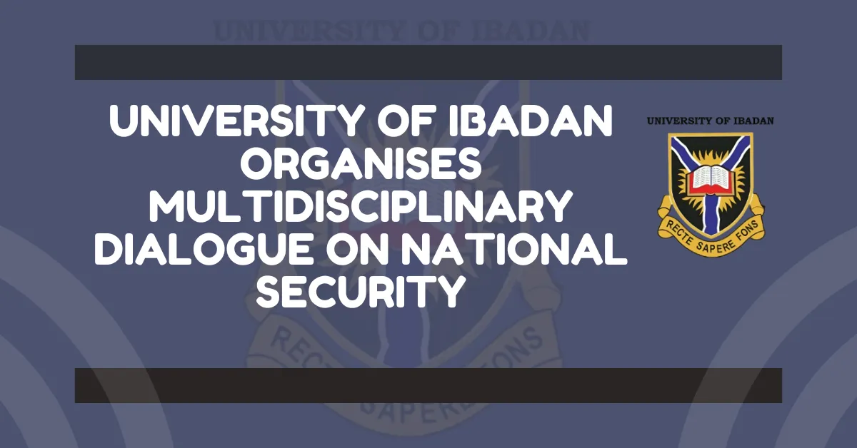 University of Ibadan Organises Multidisciplinary Dialogue on National Security