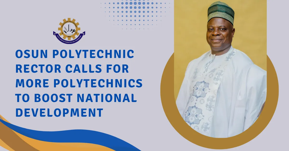 Osun Polytechnic Rector Calls for More Polytechnics to Boost National Development