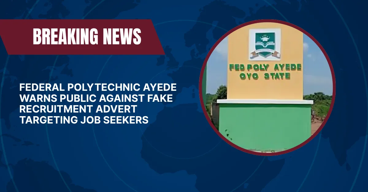 Federal Polytechnic Ayede Warns Public Against Fake Recruitment Advert Targeting Job Seekers