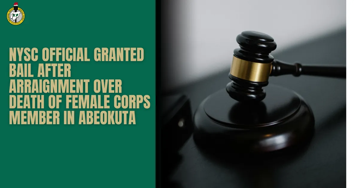 NYSC Official Granted Bail After Arraignment Over Death of Female Corps Member in Abeokuta