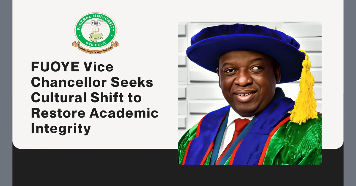FUOYE Vice Chancellor Seeks Cultural Shift to Restore Academic Integrity
