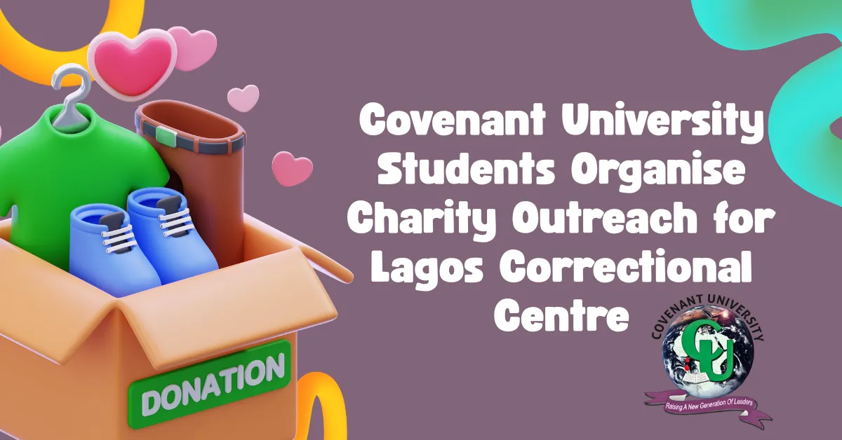 Covenant University Students Organise Charity Outreach for Lagos Correctional Centre