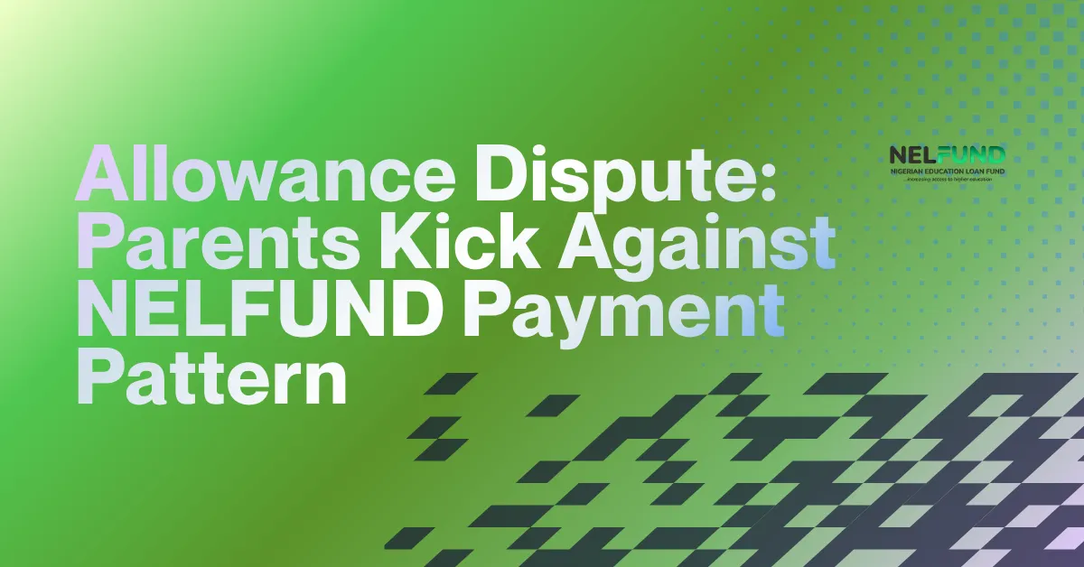 Allowance Dispute: Parents Kick Against NELFUND Payment Pattern