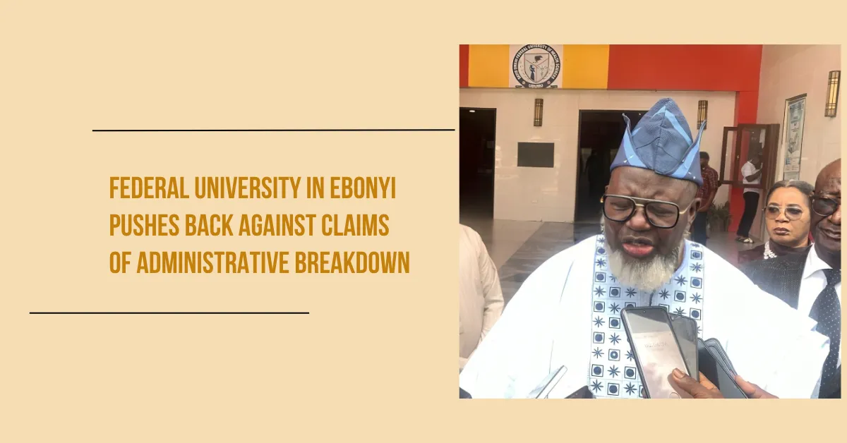 Federal University in Ebonyi Pushes Back Against Claims of Administrative Breakdown