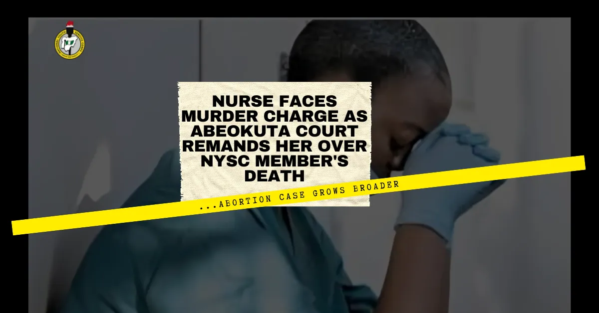 Nurse Faces Murder Charge as Abeokuta Court Remands Her Over NYSC Member's Death