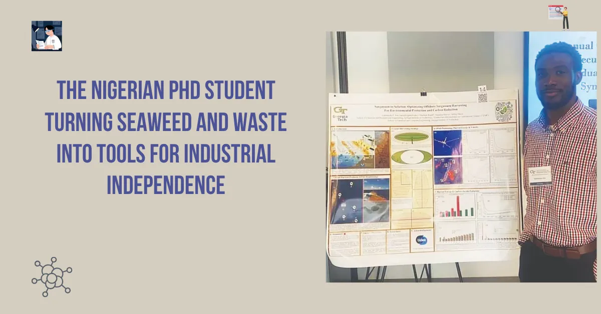 The Nigerian PhD Student Turning Seaweed and Waste Into Tools for Industrial Independence