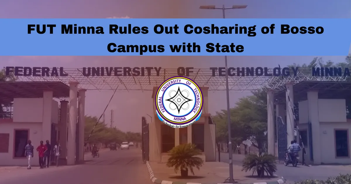 FUT Minna Rules Out Cosharing of Bosso Campus with State