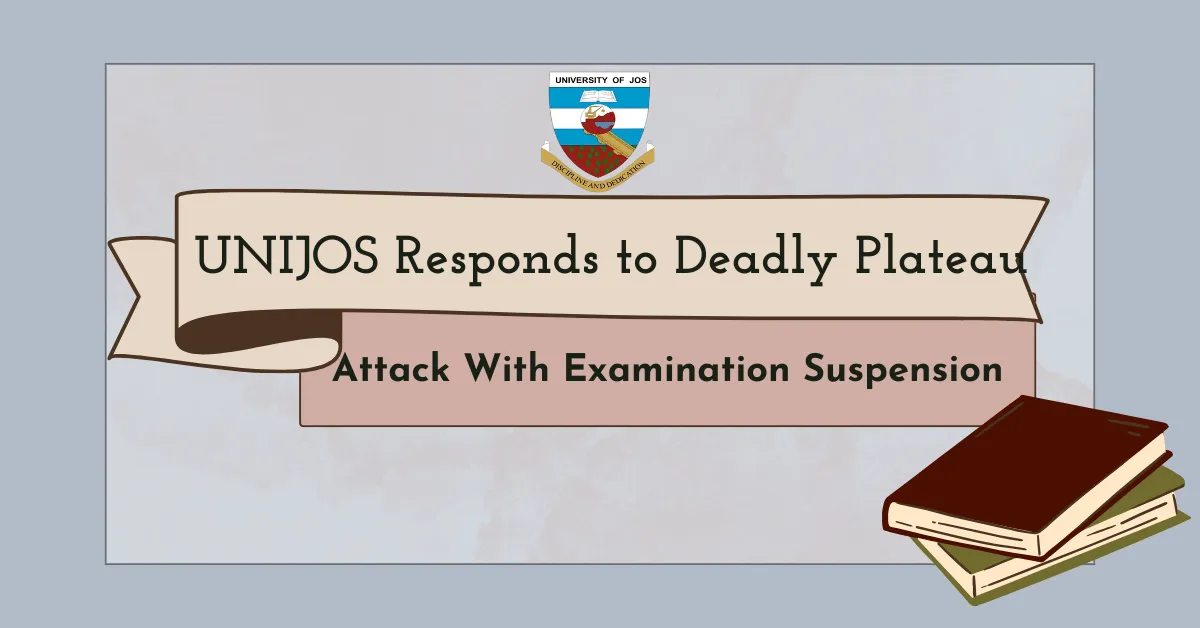 UNIJOS Responds to Deadly Plateau Attack With Examination Suspension