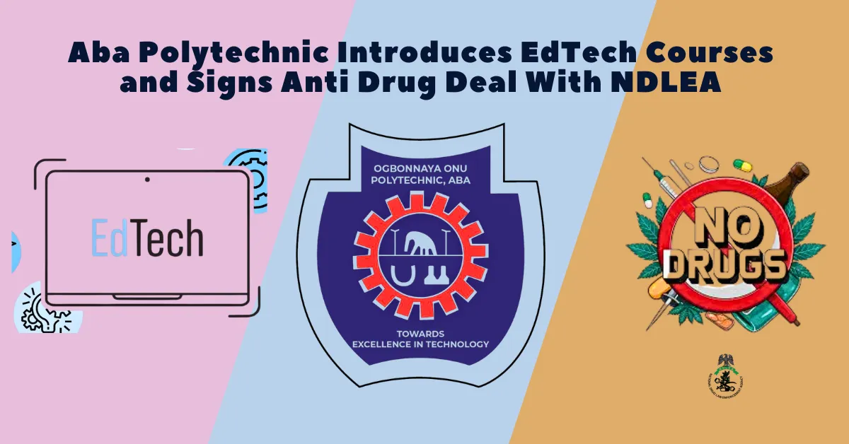 Aba Polytechnic Introduces EdTech Courses and Signs Anti Drug Deal With NDLEA