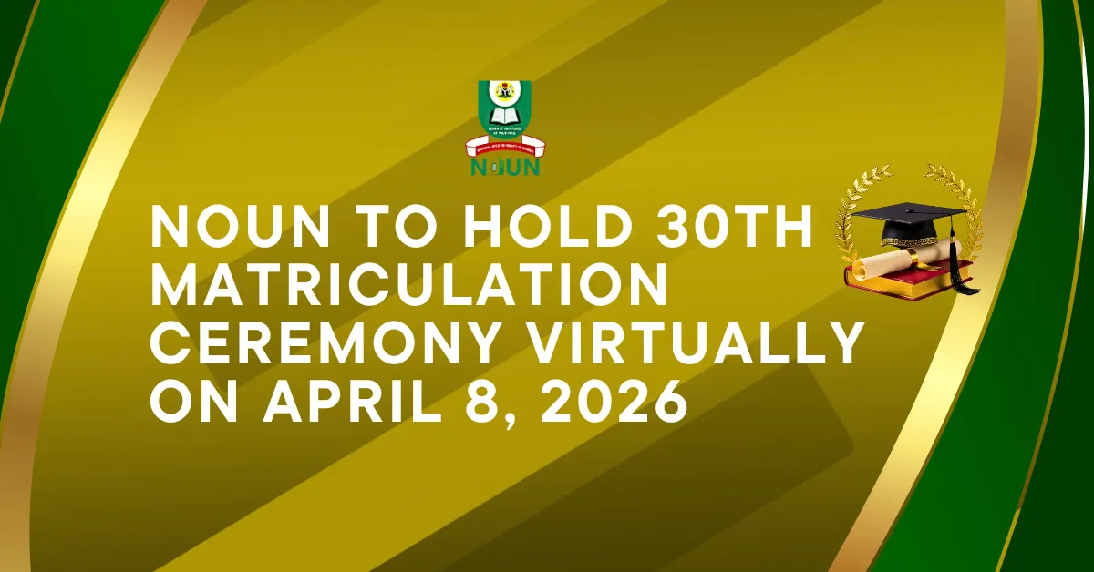 NOUN to Hold 30th Matriculation Ceremony Virtually on April 8, 2026