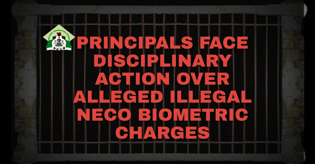 Principals Face Disciplinary Action Over Alleged Illegal NECO Biometric Charges