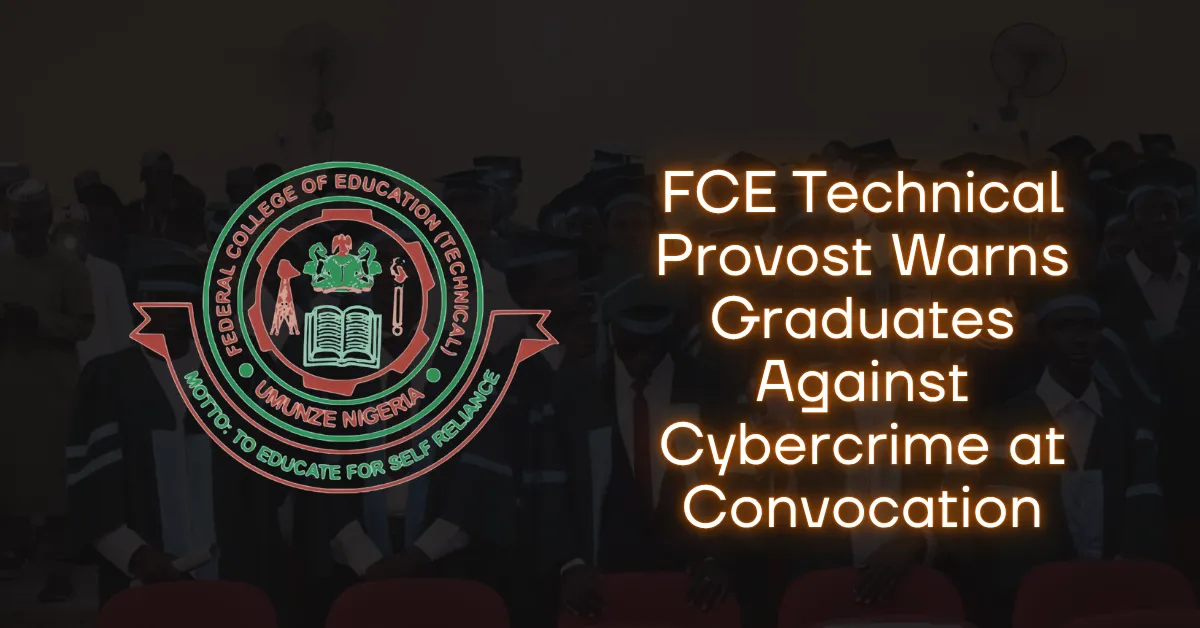 FCE Technical Provost Warns Graduates Against Cybercrime at Convocation