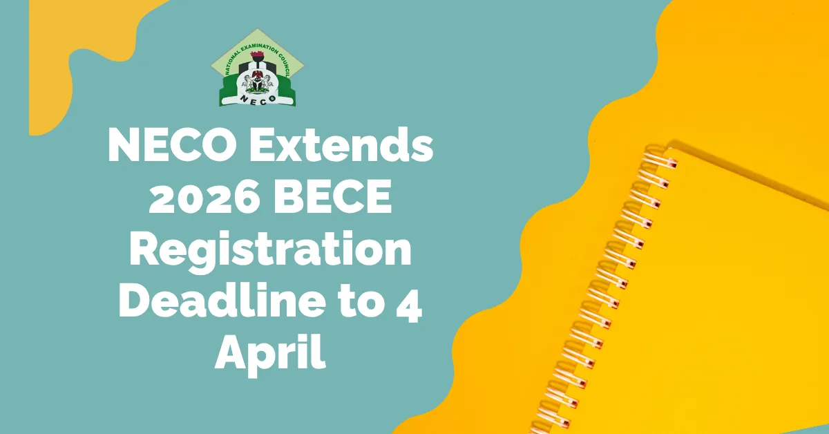 NECO Extends 2026 BECE Registration Deadline to 4 April