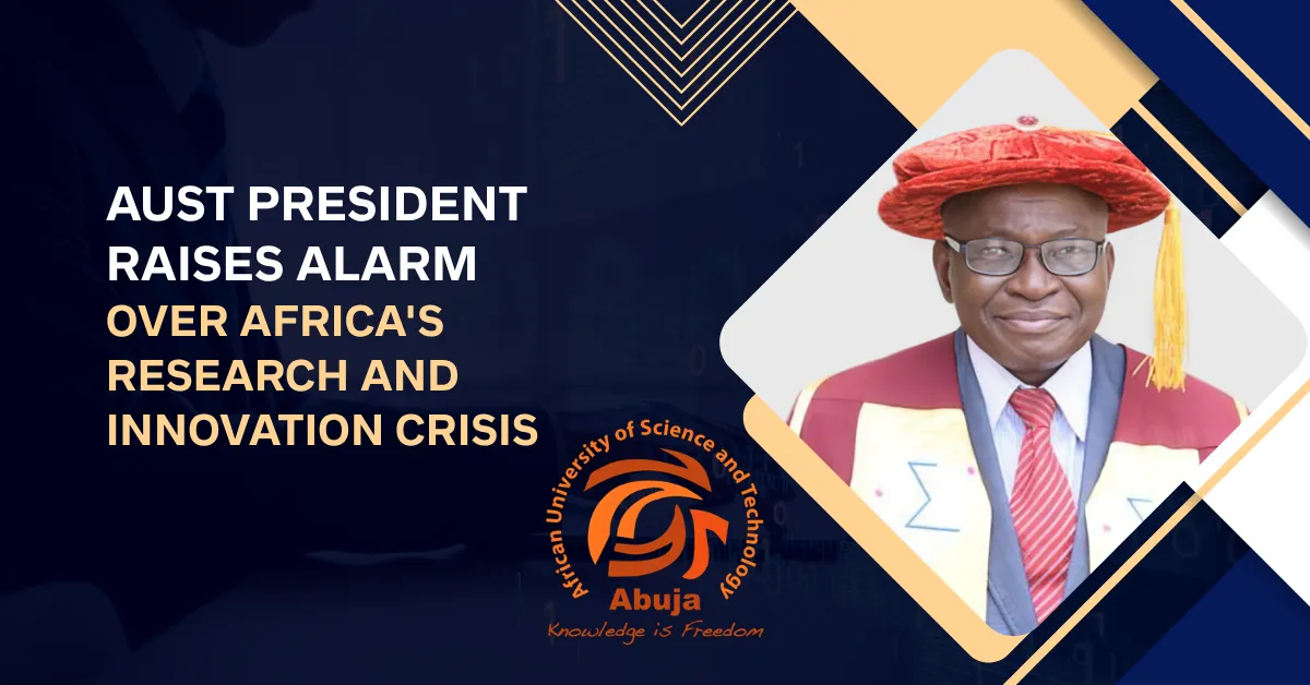 AUST President Raises Alarm Over Africa's Research and Innovation Crisis