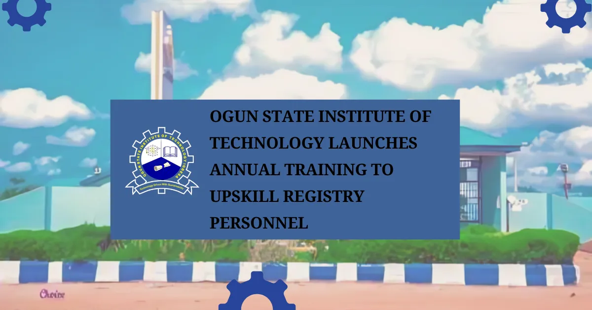 Ogun State Institute of Technology Launches Annual Training to Upskill Registry Personnel