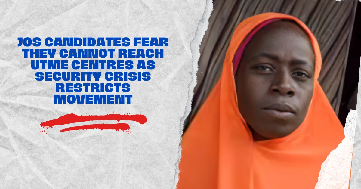 Jos Candidates Fear They Cannot Reach UTME Centres as Security Crisis Restricts Movement