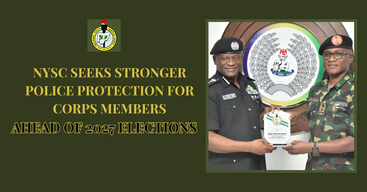 NYSC Seeks Stronger Police Protection for Corps Members Ahead of 2027 Elections