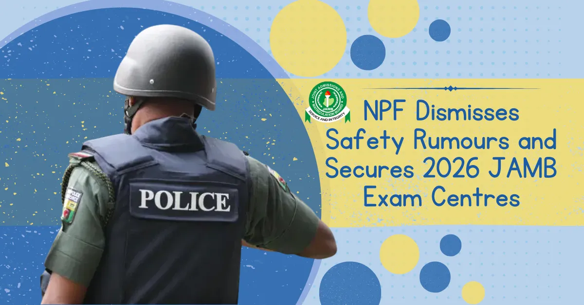 NPF Dismisses Safety Rumours and Secures JAMB Exam Centres