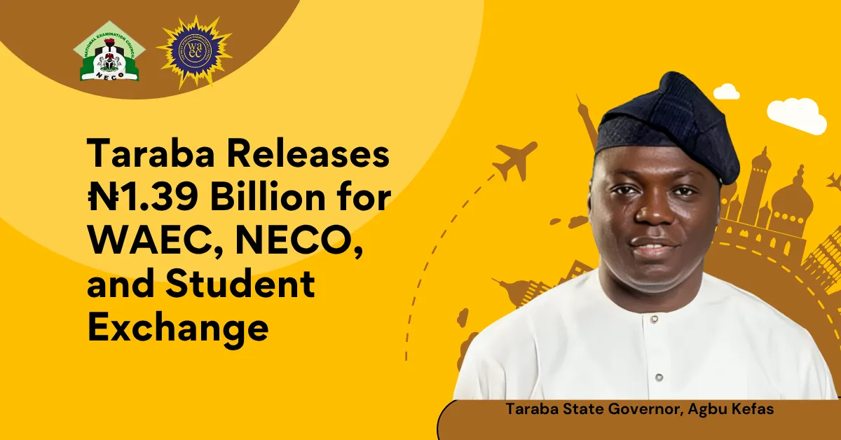 Taraba Releases ₦1.39 Billion for WAEC, NECO, and Student Exchange