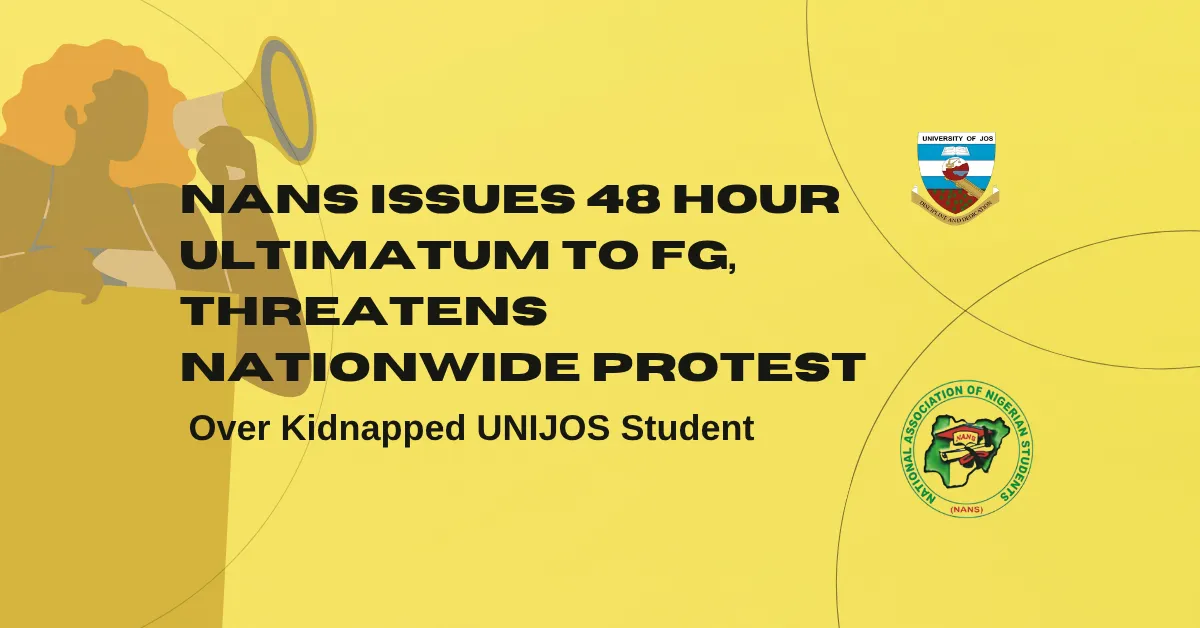 NANS Issues 48 Hour Ultimatum to FG, Threatens Nationwide Protest Over Kidnapped UNIJOS Student