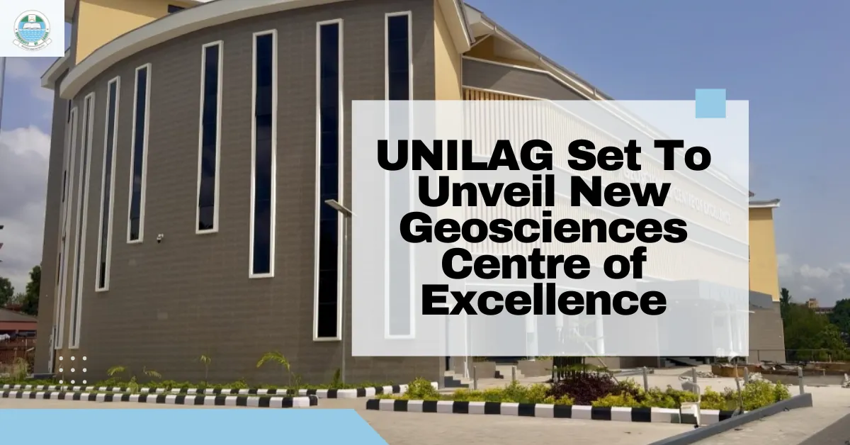 UNILAG Set To Unveil New Geosciences Centre of Excellence
