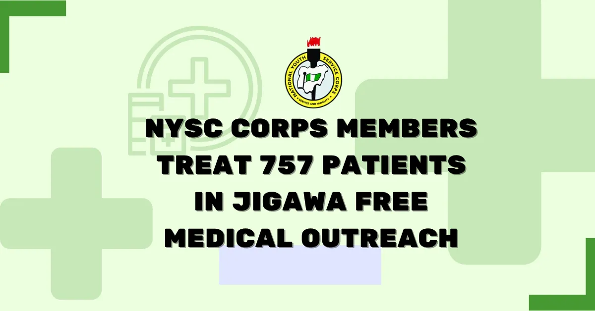 NYSC Corps Members Treat 757 Patients in Jigawa Free Medical Outreach