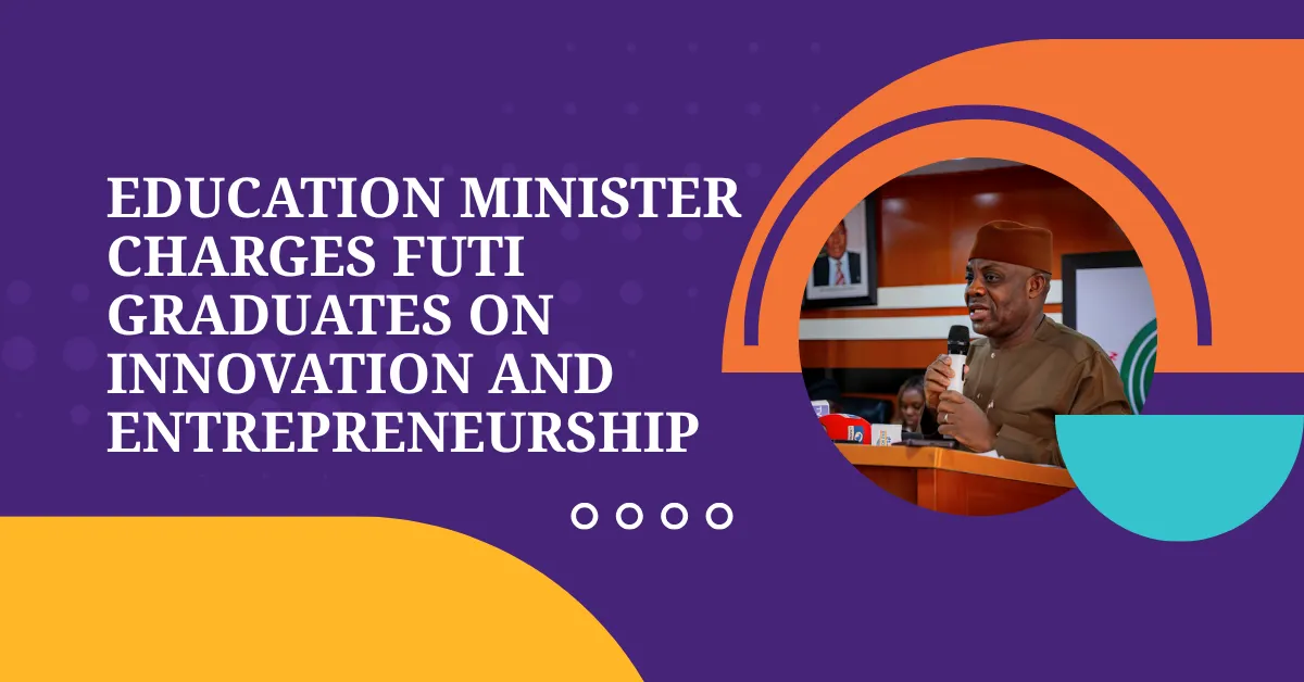 Education Minister Charges FUTI Graduates on Innovation and Entrepreneurship