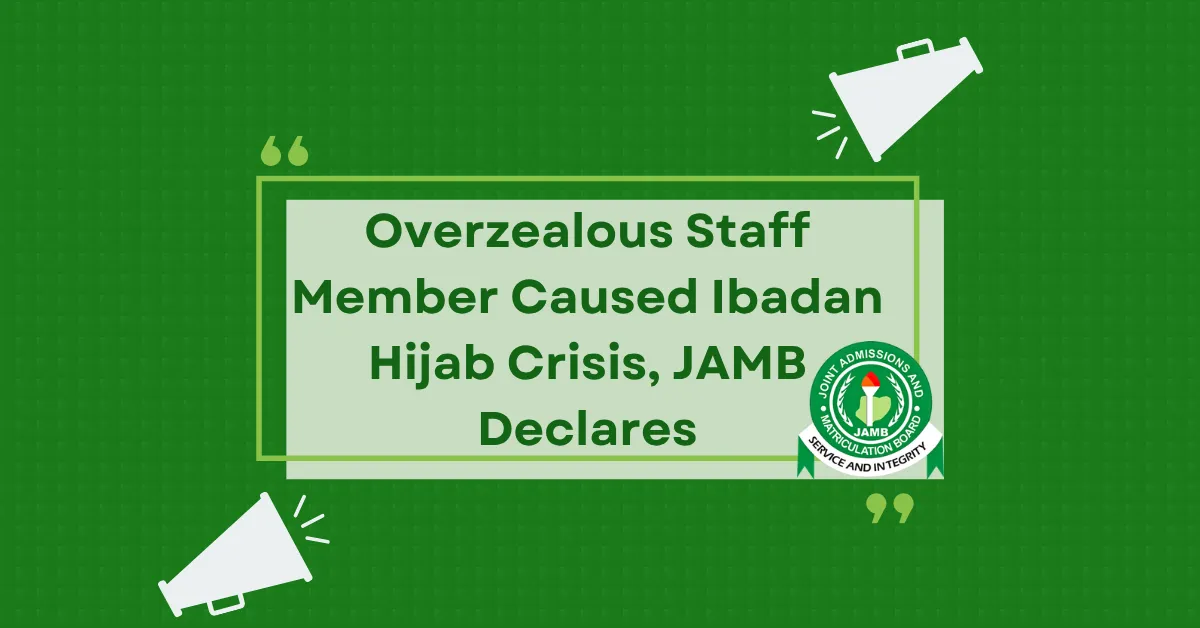 Overzealous Staff Member Caused Ibadan Hijab Crisis, JAMB Declares