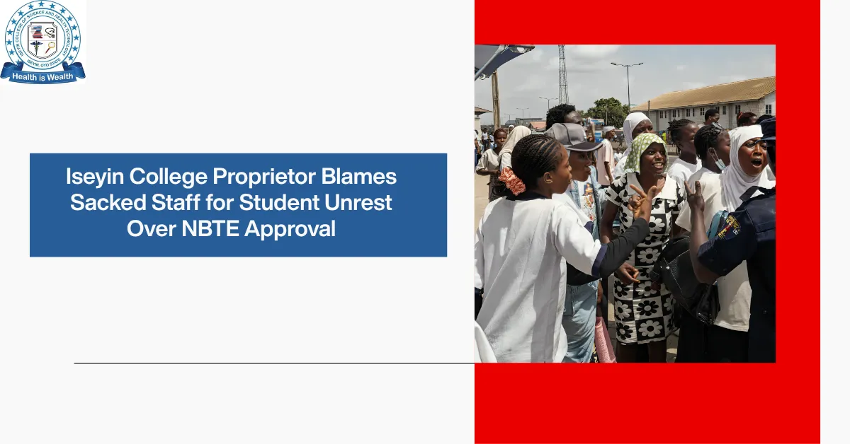 Iseyin College Proprietor Blames Sacked Staff for Student Unrest Over NBTE Approval