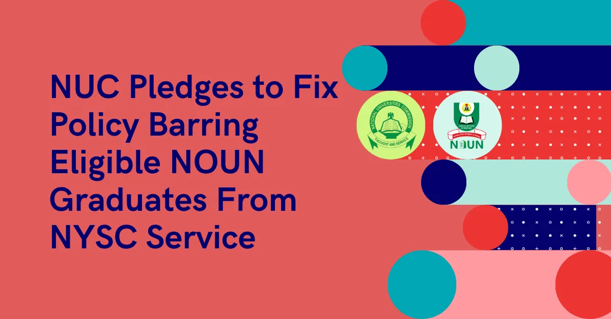 NUC Pledges to Fix Policy Barring Eligible NOUN Graduates From NYSC Service