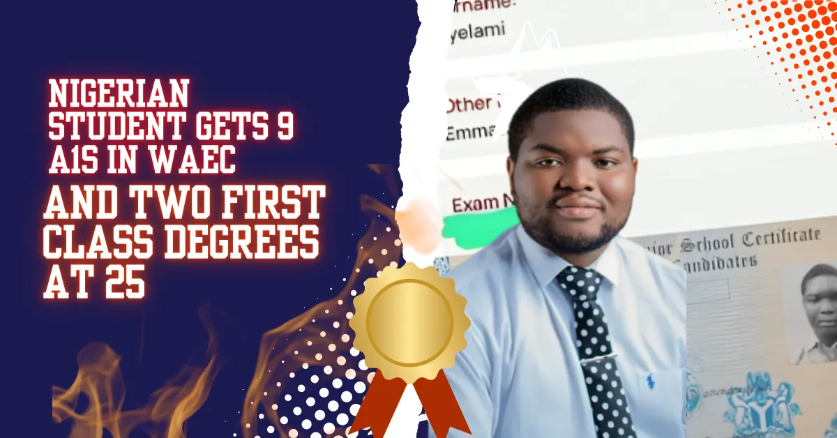Nigerian Student Gets 9 A1s in WAEC and Two First Class Degrees at 25