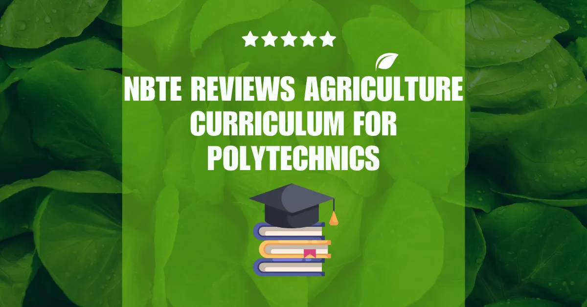 NBTE Reviews Agriculture Curriculum For Polytechnics