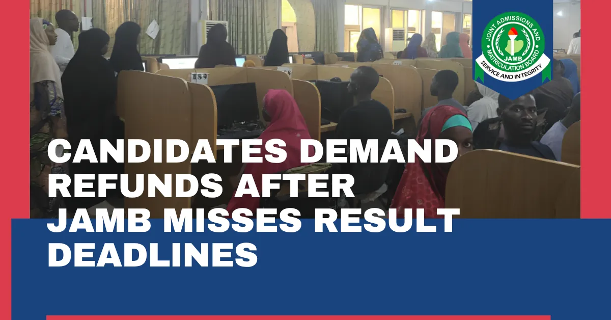Candidates Demand Refunds After JAMB Misses Result Deadlines
