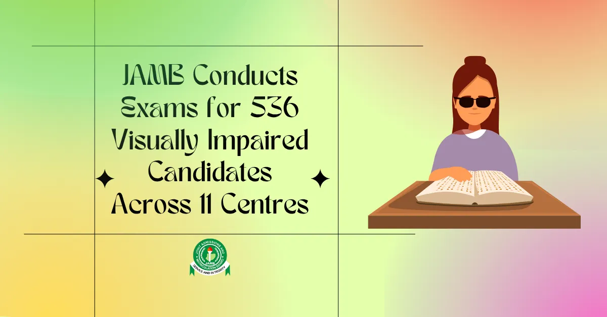 JAMB Conducts Exams for 536 Visually Impaired Candidates Across 11 Centres