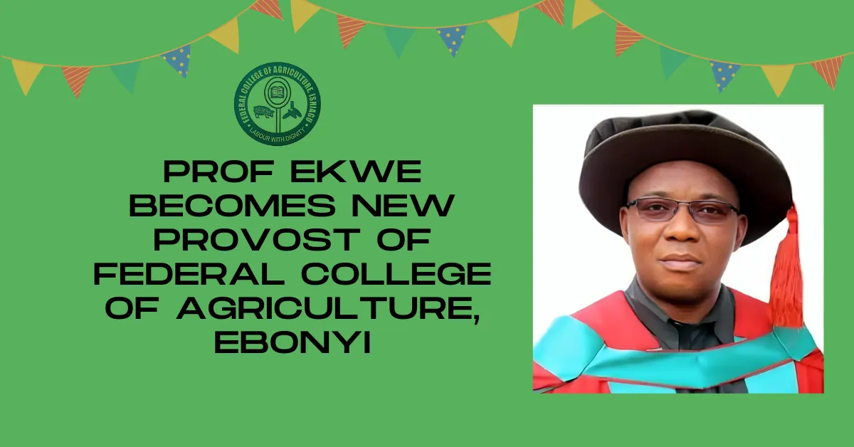 Prof Ekwe Becomes New Provost of Federal College of Agriculture, Ebonyi