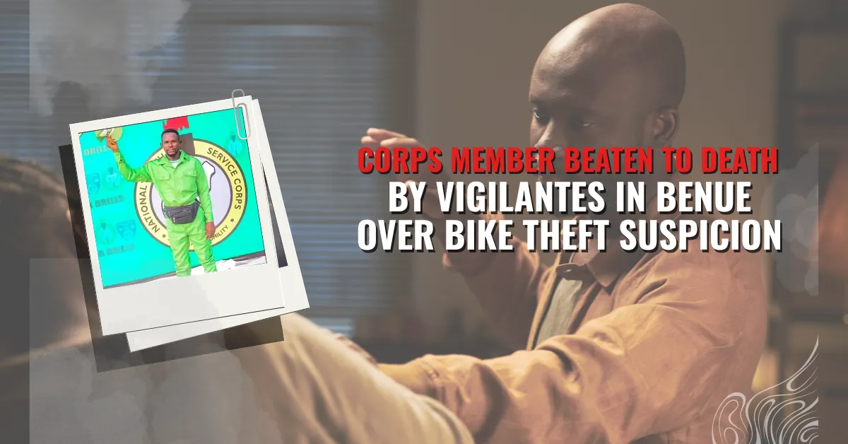 Corps Member Beaten to Death by Vigilantes in Benue Over Bike Theft Suspicion