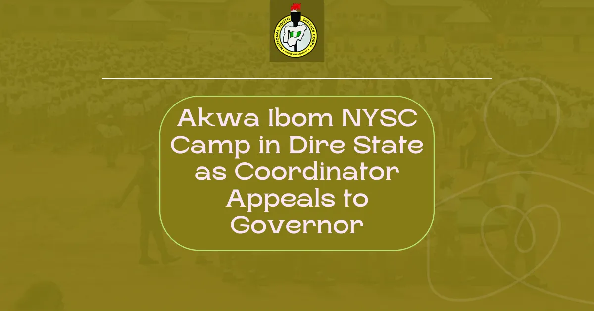 Akwa Ibom NYSC Camp in Dire State as Coordinator Appeals to Governor