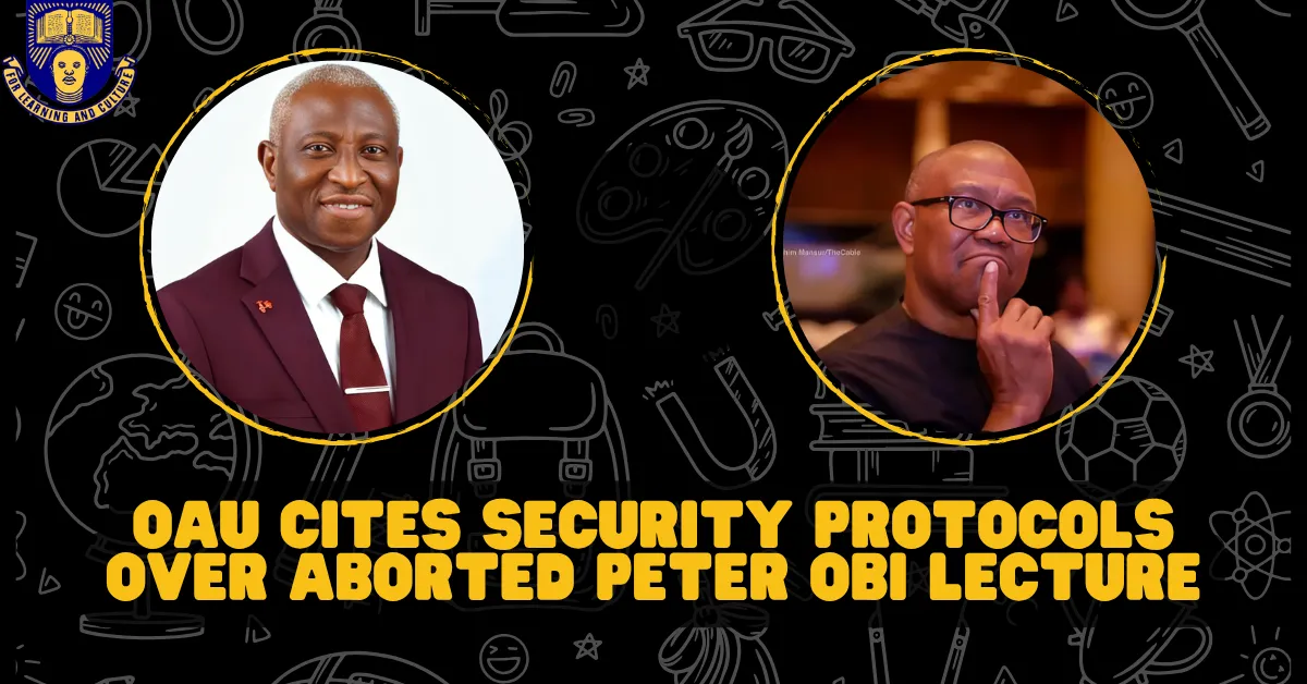 OAU Cites Security Protocols Over Aborted Peter Obi Lecture