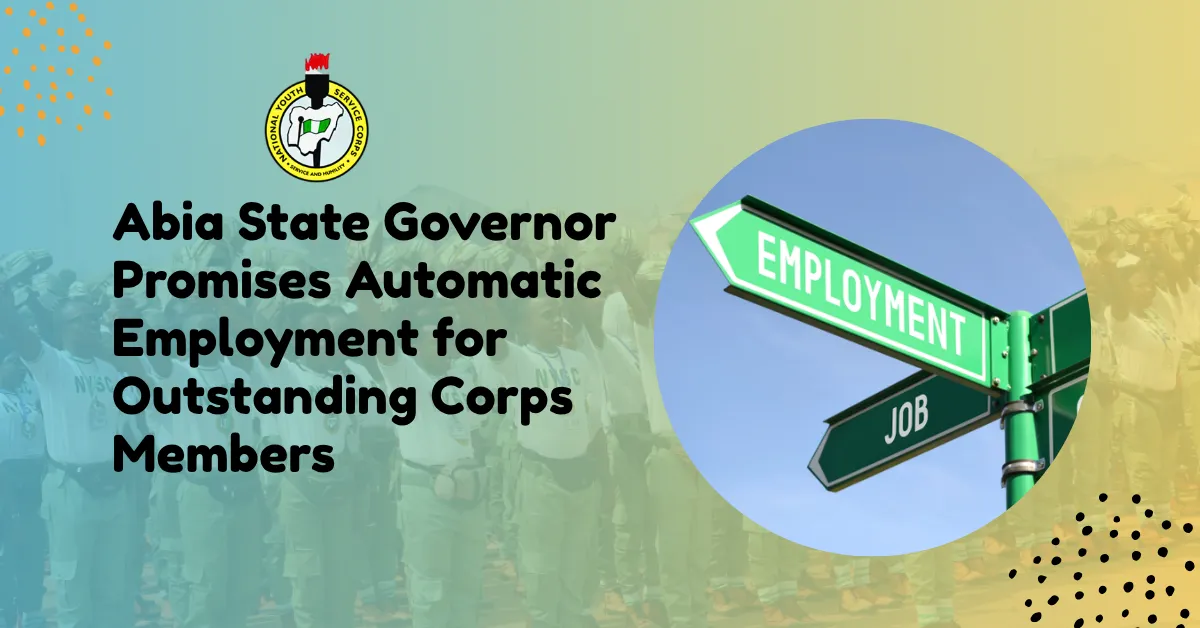 Abia State Governor Promises Automatic Employment for Outstanding Corps Members