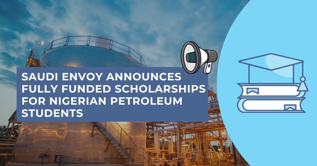 Saudi Envoy Announces Fully Funded Scholarships for Nigerian Petroleum Students
