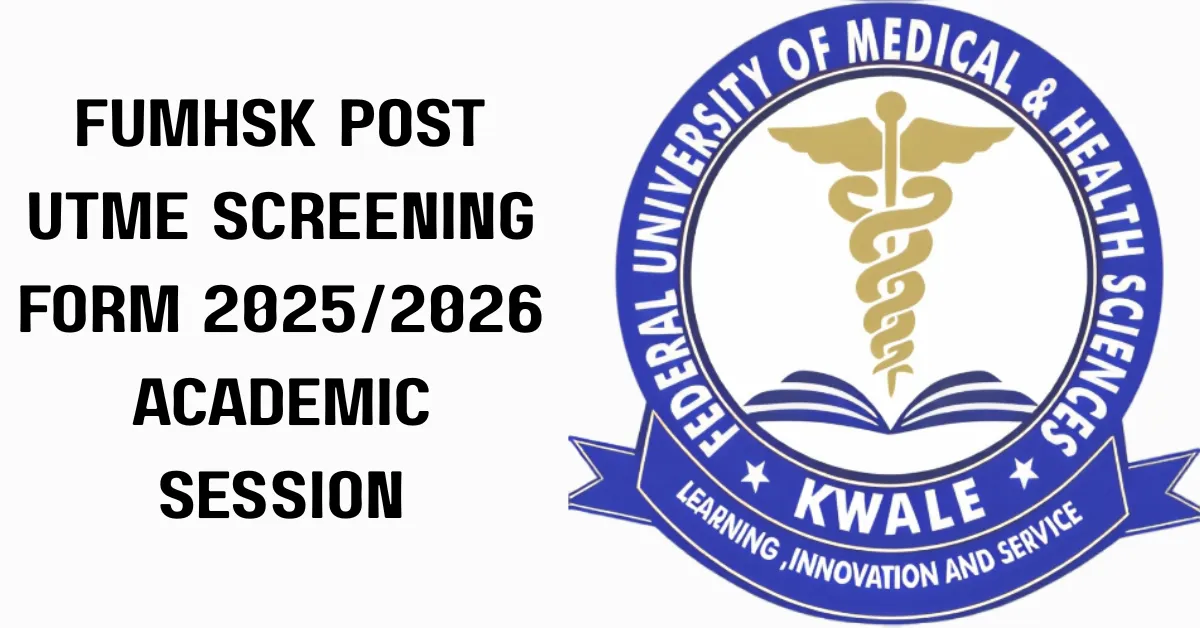 FUMHSK Post UTME Screening Form 2025/2026 Academic Session